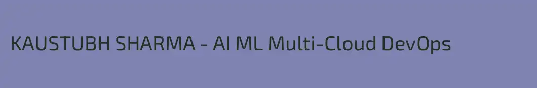 KAUSTUBH SHARMA - AI ML Multi-Cloud DevOps